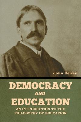 Democracy and Education: An Introduction to the Philosophy of Education - John Dewey - cover