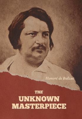 The Unknown Masterpiece - Honor? de Balzac - cover