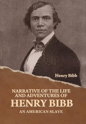 Narrative of the Life and Adventures of Henry Bibb, an American Slave - Henry Bibb - cover