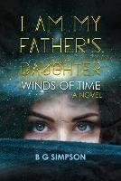 I am My Father's Daughter: Winds of Time A Novel