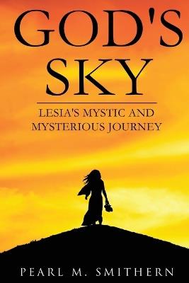 God's Sky: Lesia's Mystic and Mysterious Journey - Pearl M Smithern - cover