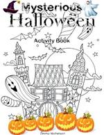 Mysterious Halloween Activity Book: Coloring, Word Search, Mazes, Dot to Dot and Many More for Kids Ages 4-8 Special Gift