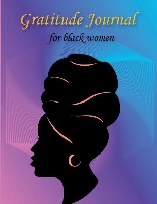 Premium Gratitude Journal for Black Woemn: Self Care Affirmations and Daily Gratitude Journal for African American Women and Girls 52 Weeks Guide for Creating a More Mindful, Positive, and Appreciative Life - Aiden Norwood - cover