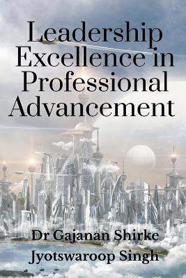 Leadership Excellence in Professional Advancement - Gajanan - cover