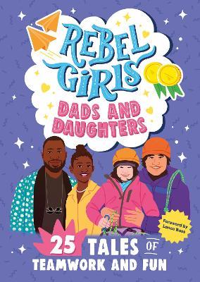 Rebel Girls Dads and Daughters: 25 Tales of Teamwork and Fun - Rebel Girls - cover