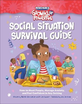 Social Situation Survival Guide: How to Meet People, Manage Anxiety, and Feel Confident in Any Setting - Rebel Girls,Michelle Schusterman - cover