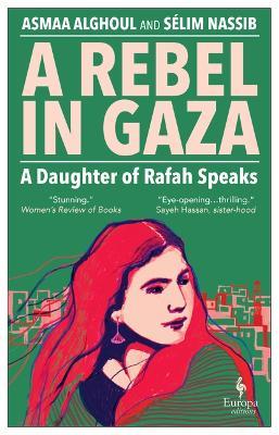 A Rebel in Gaza: A Daughter of Rafah Speaks - Asmaa Alghoul,S?lim Nassib - cover