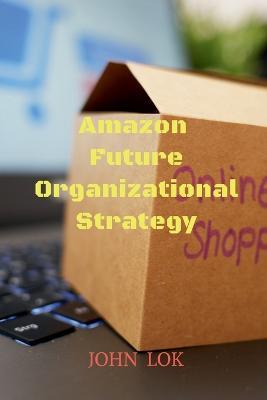 Amazon Future Organizational Strategy - John Lok - cover