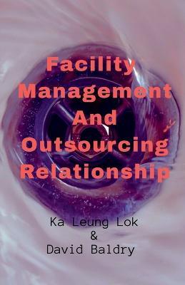 Facility Management And Outsourcing Relationship - Ka Leung - cover