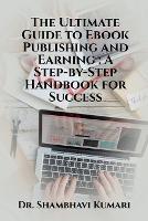 The Ultimate Guide to Ebook Publishing and Earning - Shambhavi - cover