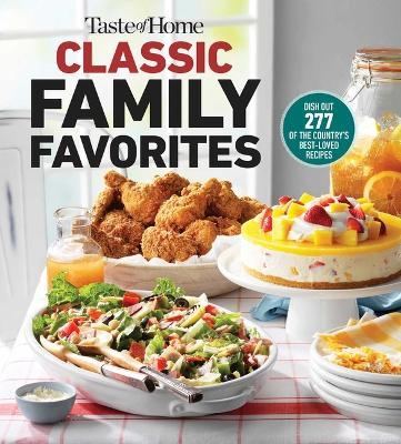Taste of Home Classic Family Favorites: Dish Out 277 of the Country's Best-Loved Recipes - cover