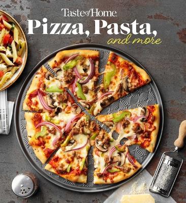 Taste of Home Pizza, Pasta, and More: 200+ Recipes Deliver the Comfort, Versatility and Rich Flavors of Italian-Style Delights - cover