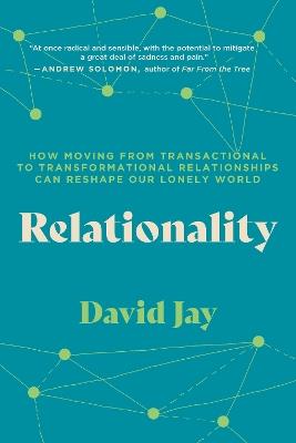 Relationality: How Moving from Transactional to Transformational Relationships Can Reshape Our  Lonely World - David Jay - cover