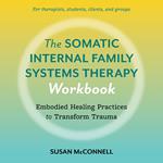 The Somatic Internal Family Systems Therapy Workbook