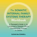 The Somatic Internal Family Systems Therapy Workbook