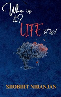 Who is it? Life it is! - Shobhit Niranjan - cover