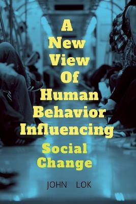 A New View Of Human Behavior Influencing - John Lok - cover