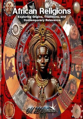 African Religions: Exploring Origins, Traditions, and Contemporary Relevance - M L Ruscsak - cover