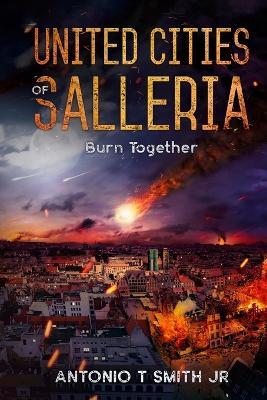 United Cities of Salleria: Burn Together - Antonio T Smith - cover