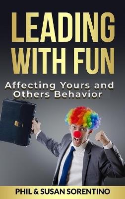 Leading With Fun: Infusing Joy and Laughter into Every Day - Phil Sorentino,Susan Bolt- Sorentino - cover