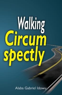 Walking Circumspectly - Alaba Gabriel Idowu - cover