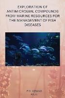 Exploration of Antimicrobial Compounds from Marine Resources for the Management of Fish Diseases - P V Kesava Raju - cover