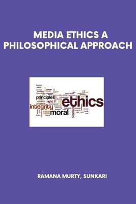 Media Ethics a Philosophical Approach - Ramana Murty Sunkari - cover