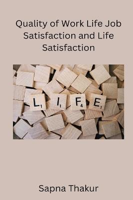 Quality of Work Life Job Satisfaction and Life Satisfaction - Sapna - cover