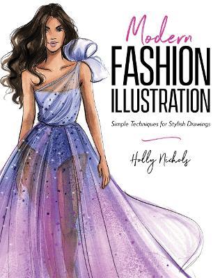 Modern Fashion Illustration: Simple Techniques for Stylish Drawings - Holly Nichols - cover