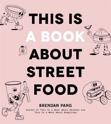 This Is a Book About Street Food - Brendan Pang - cover