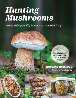 Hunting Mushrooms: How to Safely Identify, Forage and Cook Wild Fungi - Barbora Batokova - cover