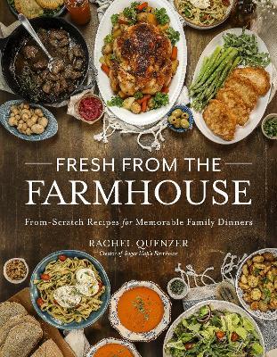 Fresh from the Farmhouse: From-Scratch Recipes for Memorable Family Dinners - Rachel Quenzer - cover