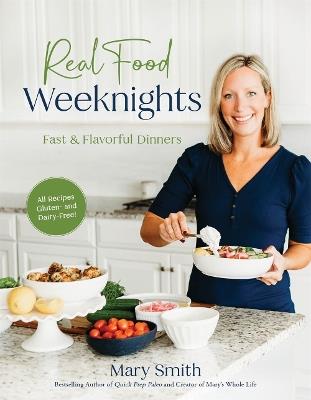 Real Food Weeknights: Fast & Flavorful Dinners - Mary Smith - cover