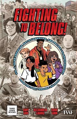 Fighting to Belong!: Asian American, Native Hawaiian, and Pacific Islander History from the 1700s Through the 1800s - Amy Chu,Alexander Chang - cover