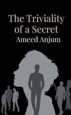 The Triviality of a Secret - Ameed Anjum - cover