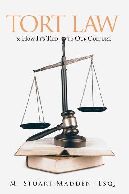 Tort Law: and How It's Tied to Our Culture - Esq M Stuart Madden - cover