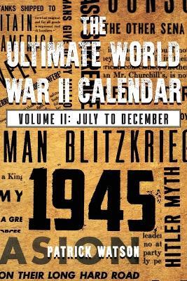 The Ultimate World War II Calendar: Volume II: July to December - Patrick Watson - cover