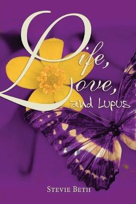 Life, Love, and Lupus - Stevie Beth - cover