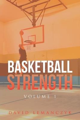 Basketball Strength: Volume 1 - David Lemanczyk - cover