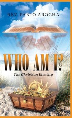 Who Am I?: The Christian Identity - Rev Pablo Arocha - cover