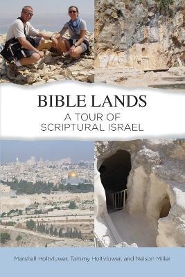 Bible Lands: A Tour of Scriptural Israel - Marshall Holtvluwer,Tammy Holtvluwer,Nelson Miller - cover