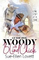 Guide Dog Woody & The Blind Chick: One Step At A Time - Sue-Ellen Lovett - cover