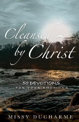 Cleansed by Christ: 50 Devotions for Your Emotions - Missy DuCharme - cover