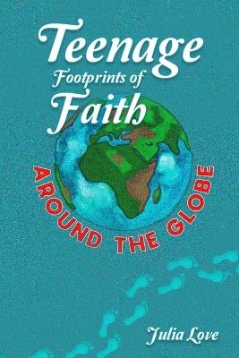 Teenage Footprints of Faith: Around the Globe - Julia Love - cover