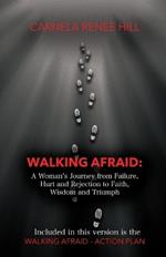 Walking Afraid: A Woman's Journey from Failure, Hurt and Rejection to Faith, Wisdom and Triumph