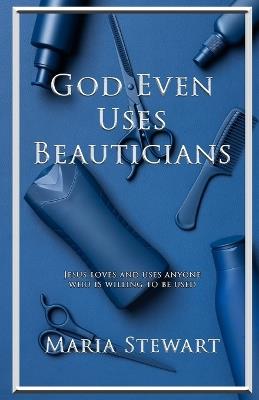 God Even Uses Beauticians - Maria Stewart - cover