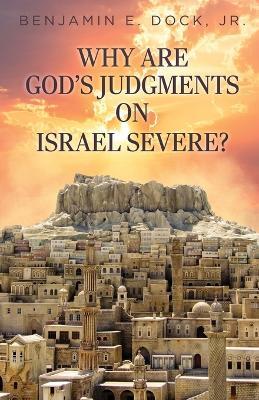 Why Are God's Judgements on Israel Severe? - Benjamin E Dock - cover