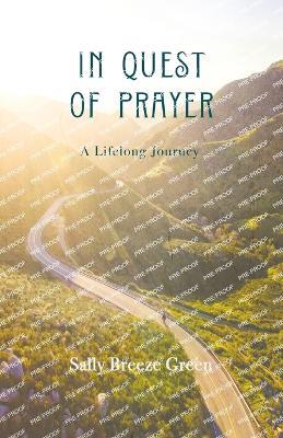In Quest of Prayer: A Lifelong Journey - Sally Breeze Green - cover