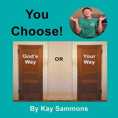 You Choose!: God's Way or Your Way - Kay Sammons - cover