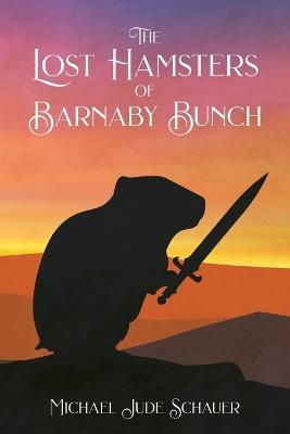 The Lost Hamsters of Barnaby Bunch - Michael Jude Schauer - cover